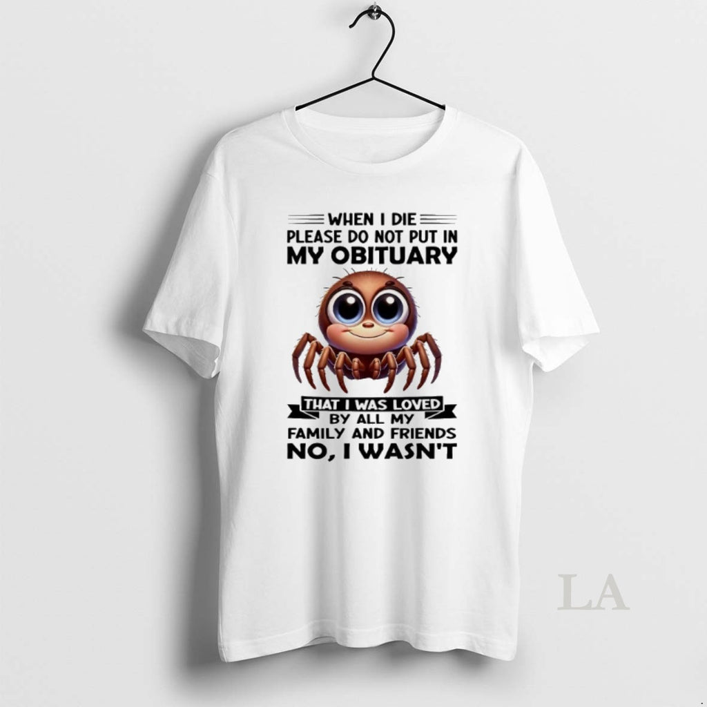 Original Spider When I Die Please Do Not Put In My Obituary That I Was