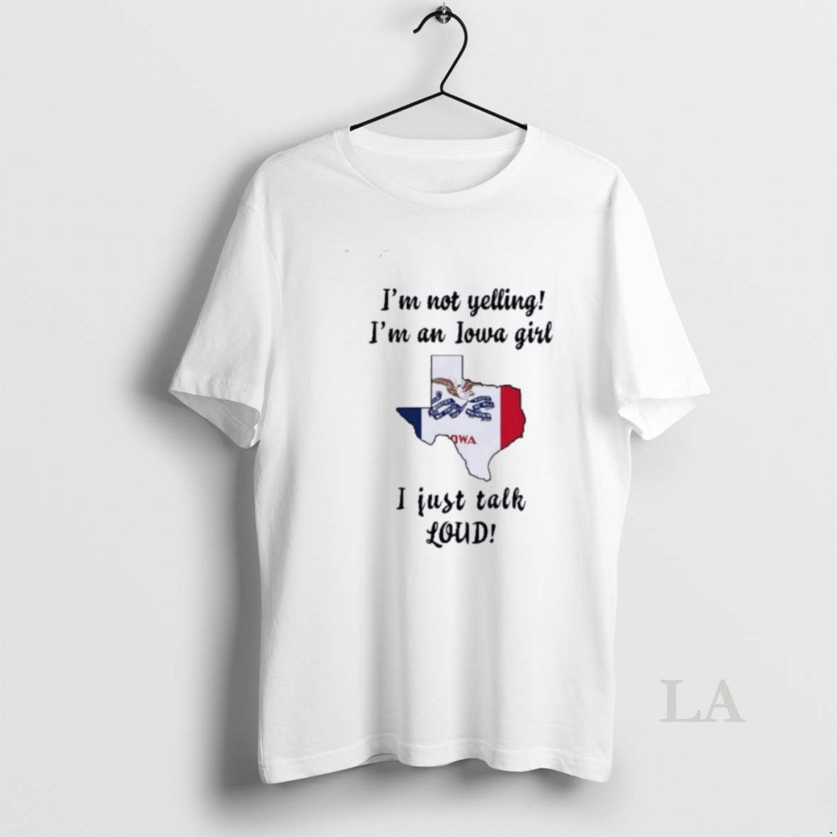 Original Texas Map Im Not Yelling Im An Iowa Girl I Just Talk Loud