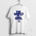 Original The World Is Ours Back 2 Back Los Angeles Dodgers 2025