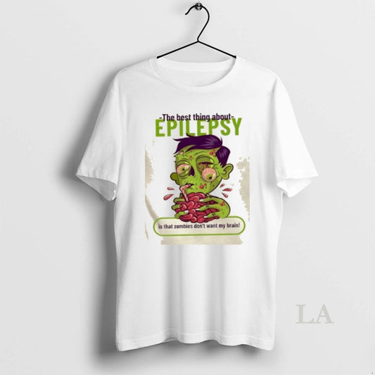 Original The Best Thing About Epilepsy Is That Zombies Dont Want Brain