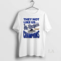 Original They Not Like Us Los Angeles Dodgers 2025 World Series Champions