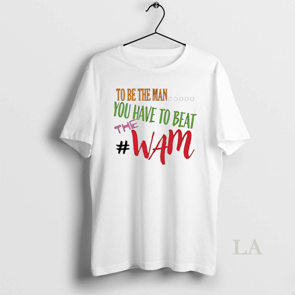 Original To Be The Man You Have To Beat The Wam