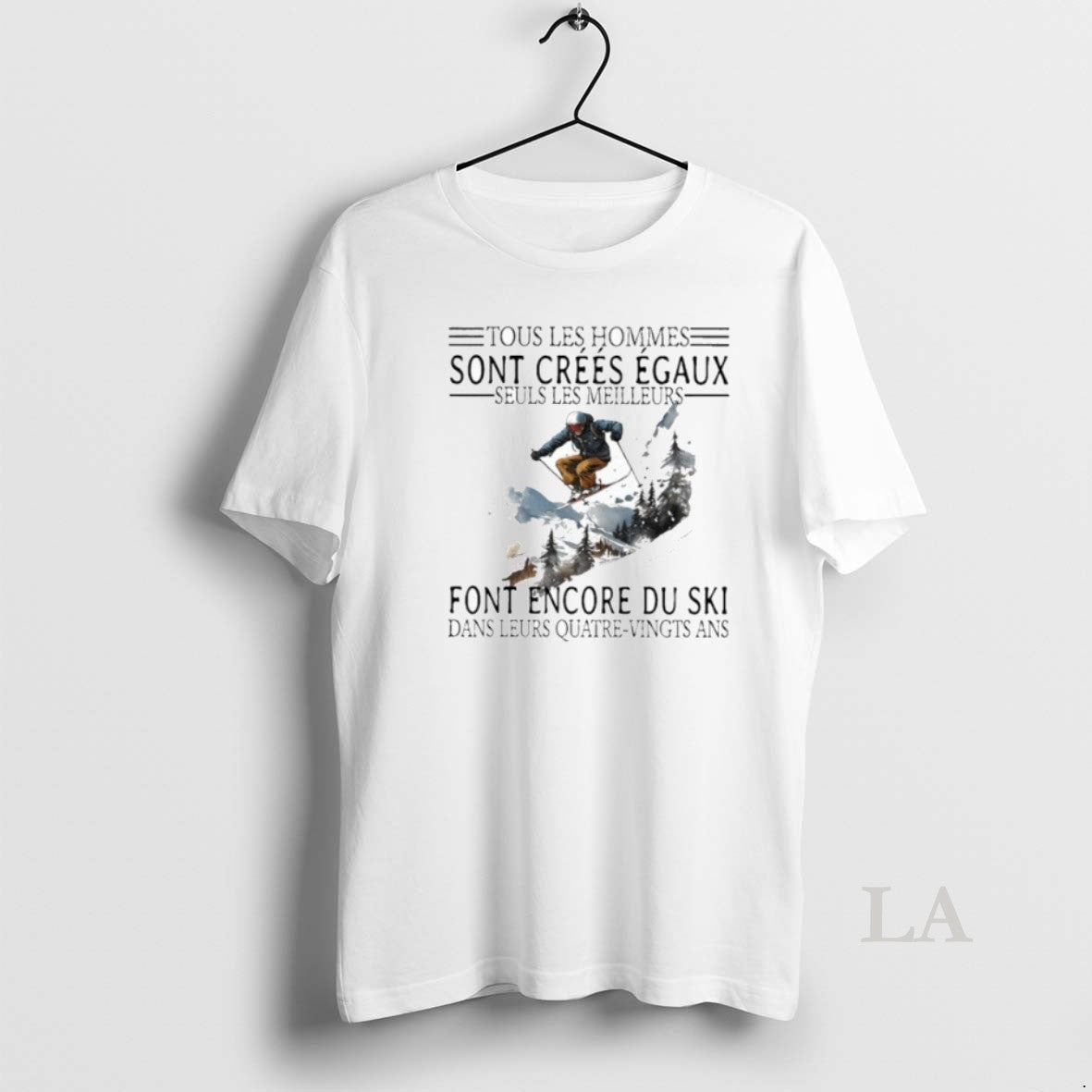 Original Tous Les Hommes Sont Crees Egaux Seuls Les Meilleurs Font Encore Du Ski