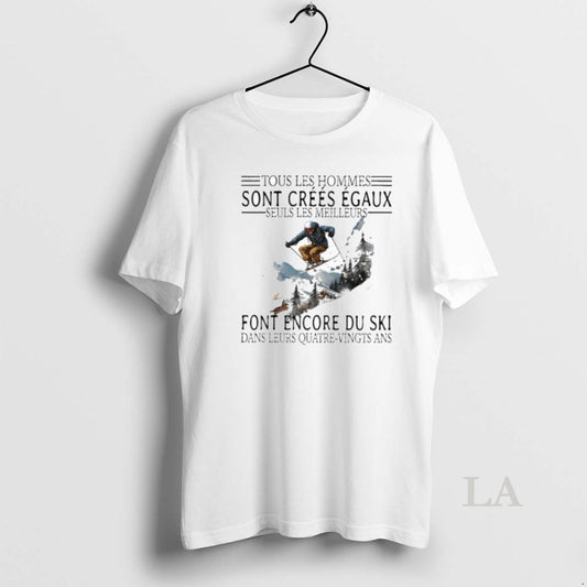 Original Tous Les Hommes Sont Crees Egaux Seuls Les Meilleurs Font Encore Du Ski