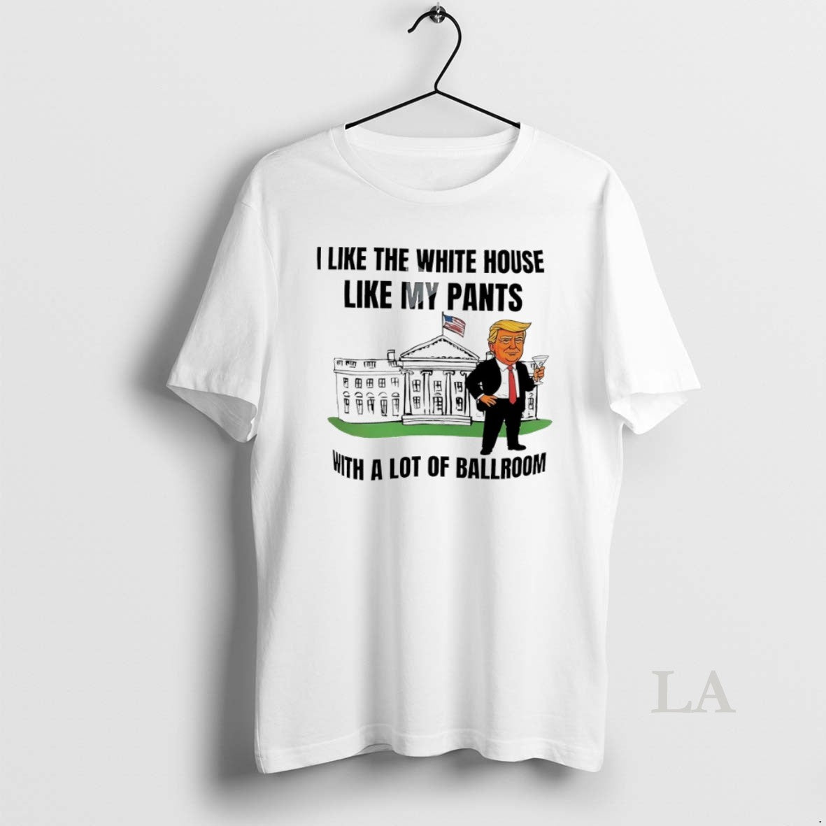 Original Trump I Like The White House Like My Pants