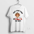 Original Turkey Tread On Santa Wait Your Turn Fat Boy