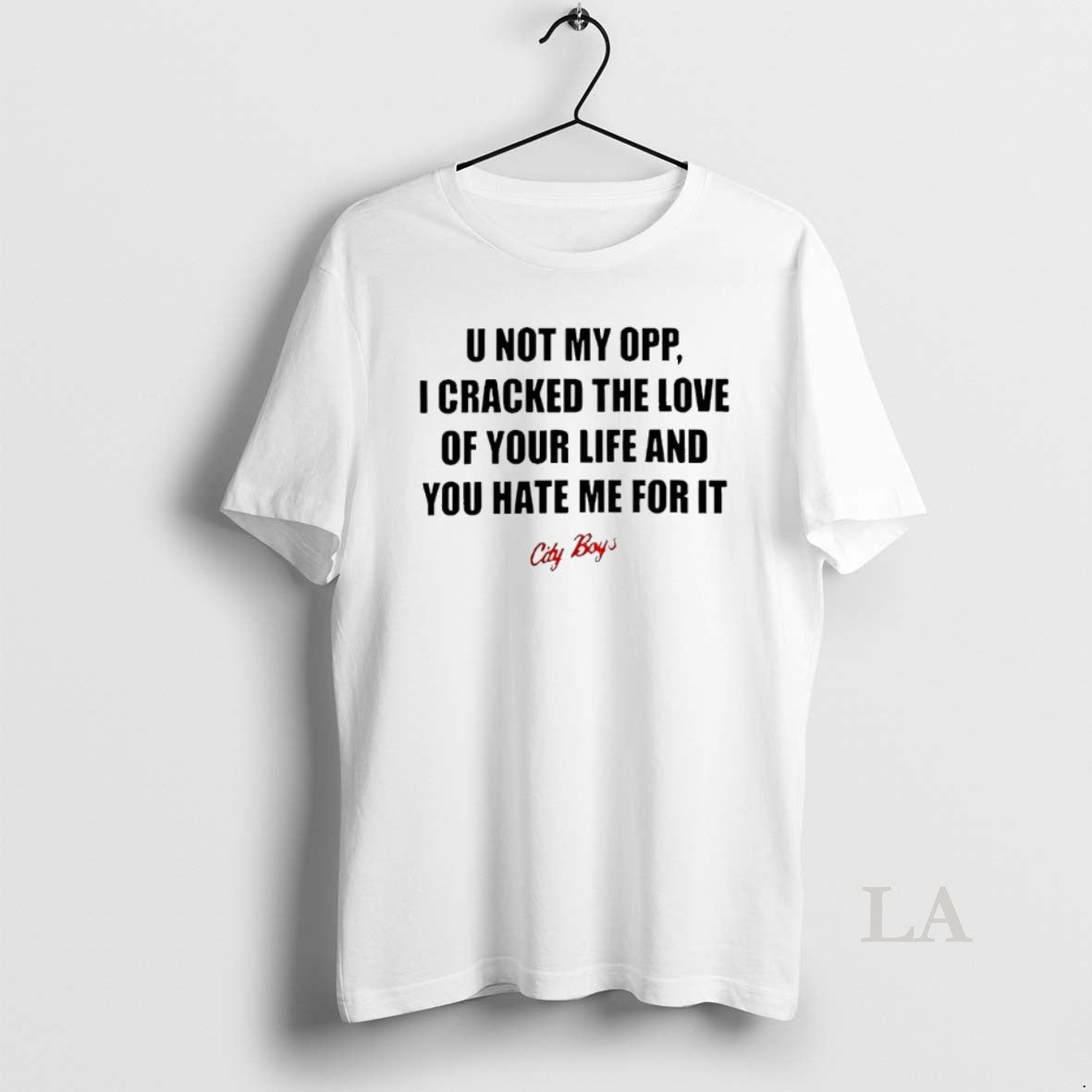 Original U Not My Opp I Cracked The Love Of Your Life And You