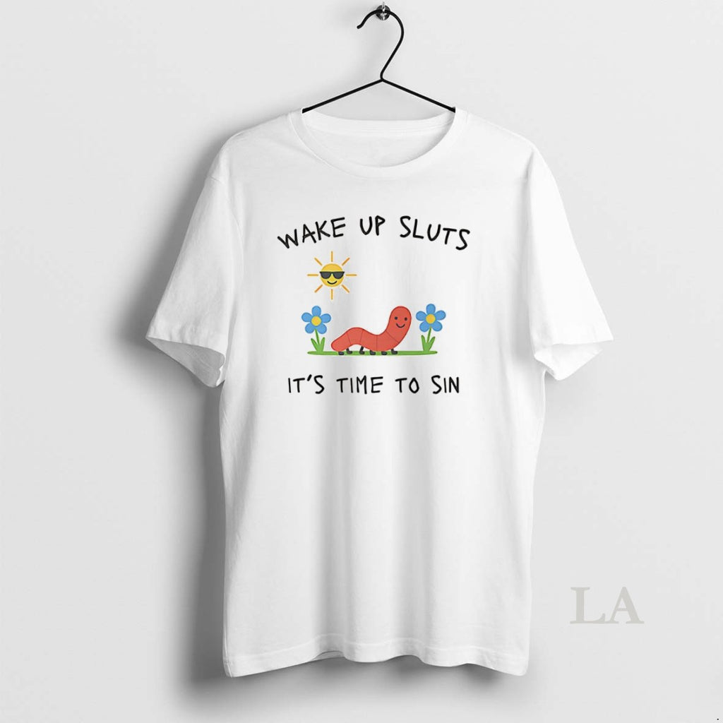 Original Wake Up Sluts Its Time To Sin Funny Earth Worm