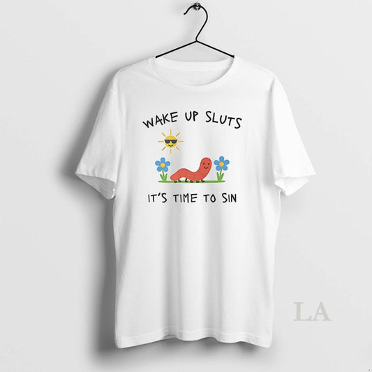 Original Wake Up Sluts Its Time To Sin Funny Earth Worm