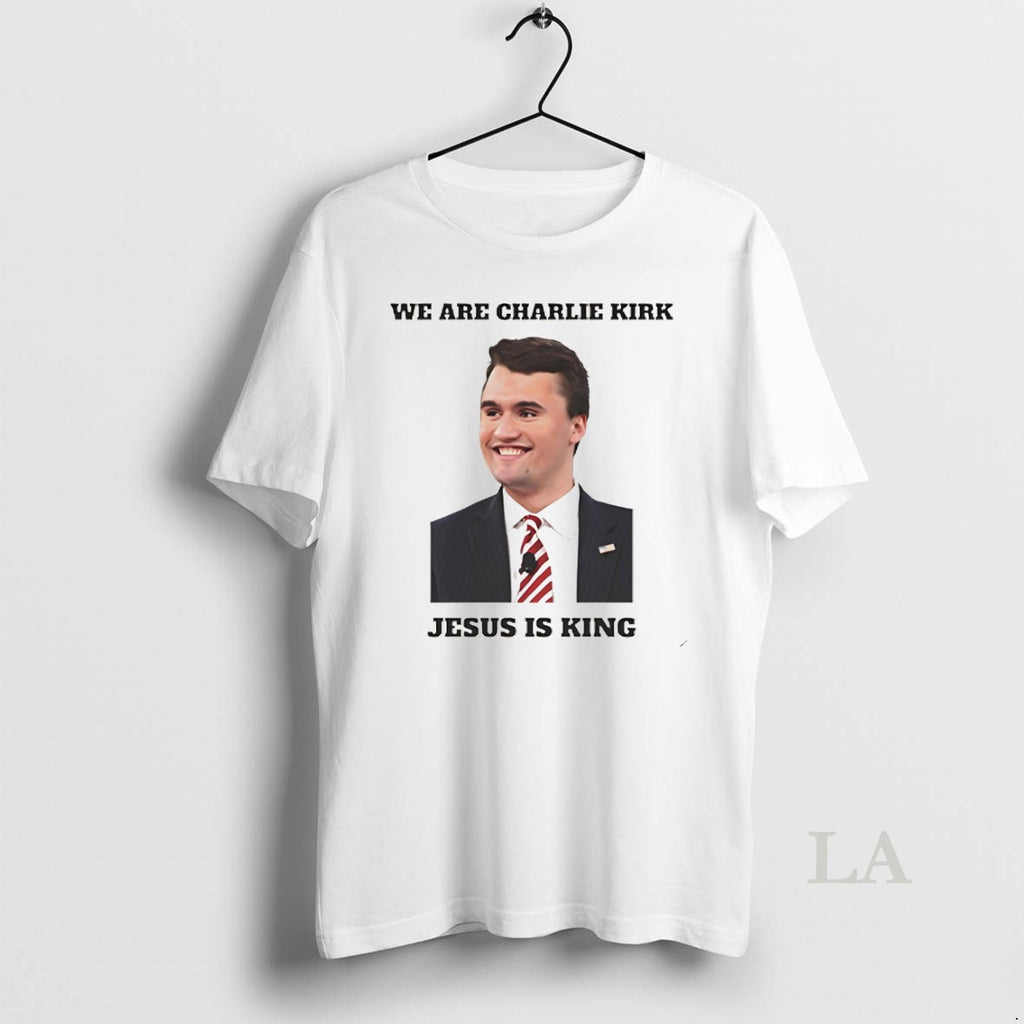Original We Are Charlie Kirk Jesus Is King White