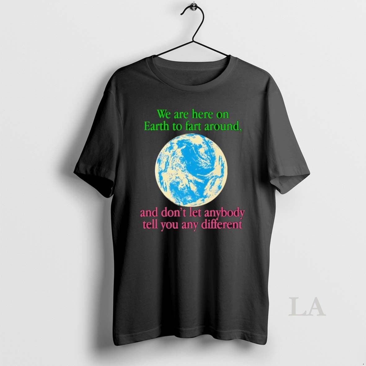 Original We Are Here On Earth To Fart Around And Dont Let Anyone Tell You