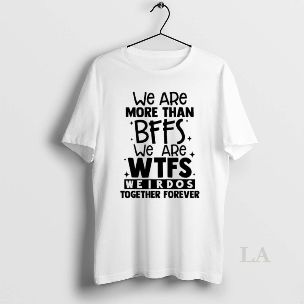 Original We Are More Than Bffs We Are Etfs Weirdos Together Forever
