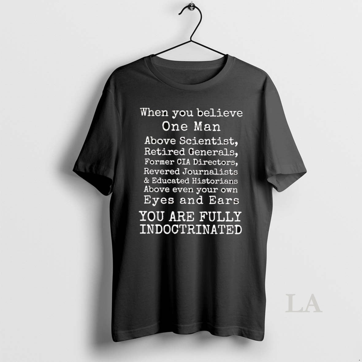 Original When You Believe One Man You Are Fully Indoctrinated