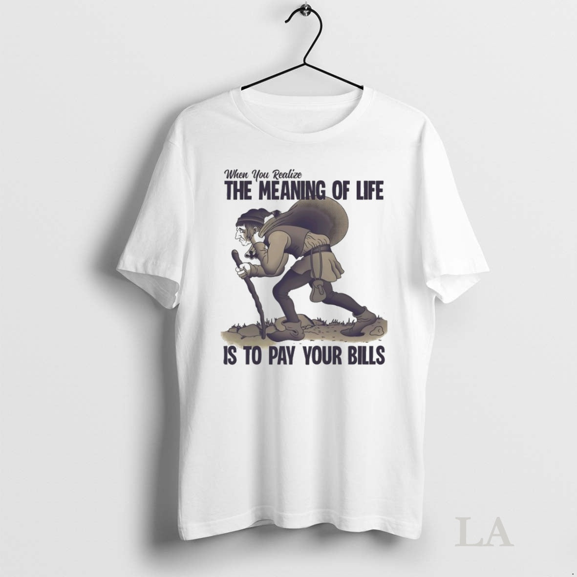 Original When You Realize The Meaning Of Life Is To Pay Your Bills