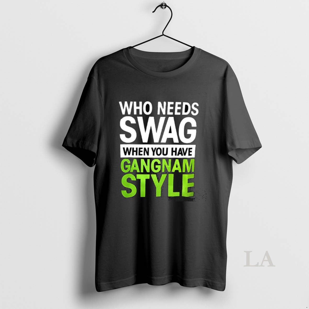Original Who Needs Swag When You Have Gangnam Style Music Lover