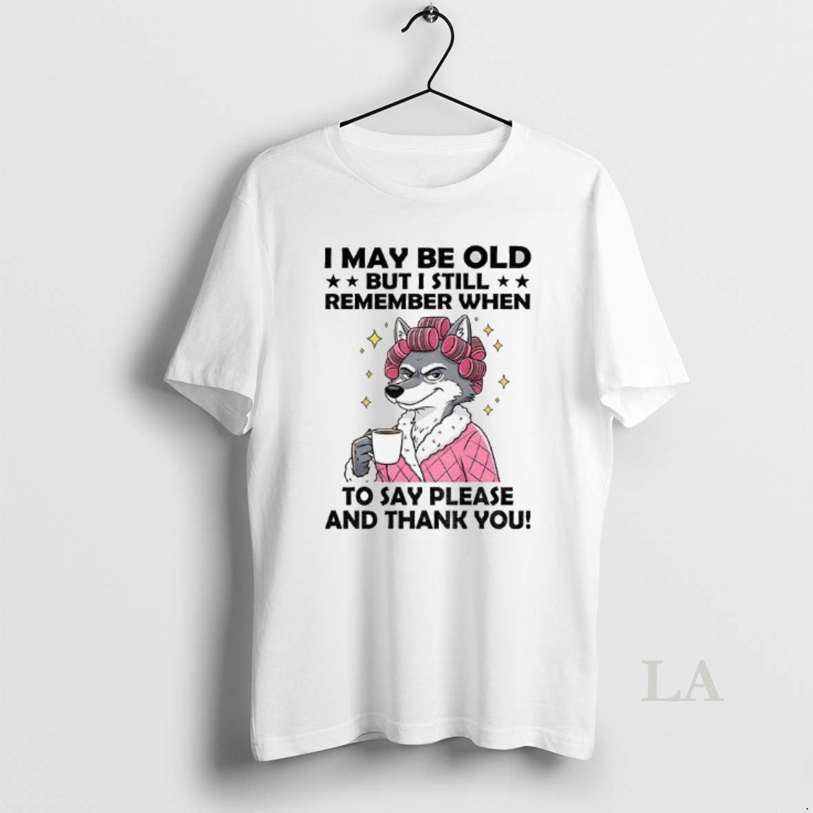 Original Wolf I May Be Old But I Still Remember When To Say Please And