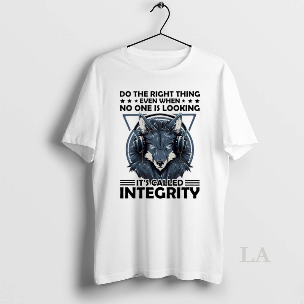 Original Wolf Do The Right Thing Even When No One Is Looking Its Called Integrity