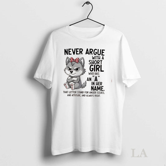 Original Wolf Never Argue With A Short Girl Who Has An A In Her Name