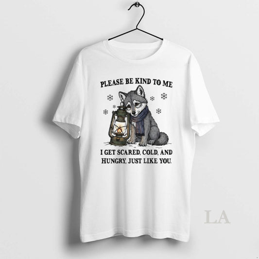Original Wolf Please Be Kind To Me I Get Scared Cold And Hungry Just Like