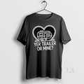 Original Yer Trailer Or Mine Hilariously Bold Funny