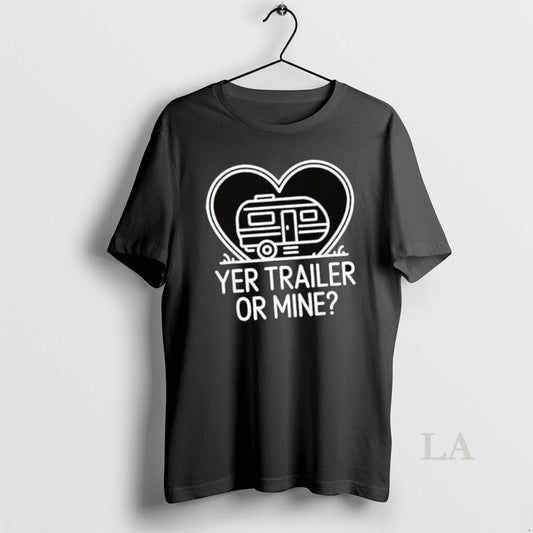 Original Yer Trailer Or Mine Hilariously Bold Funny