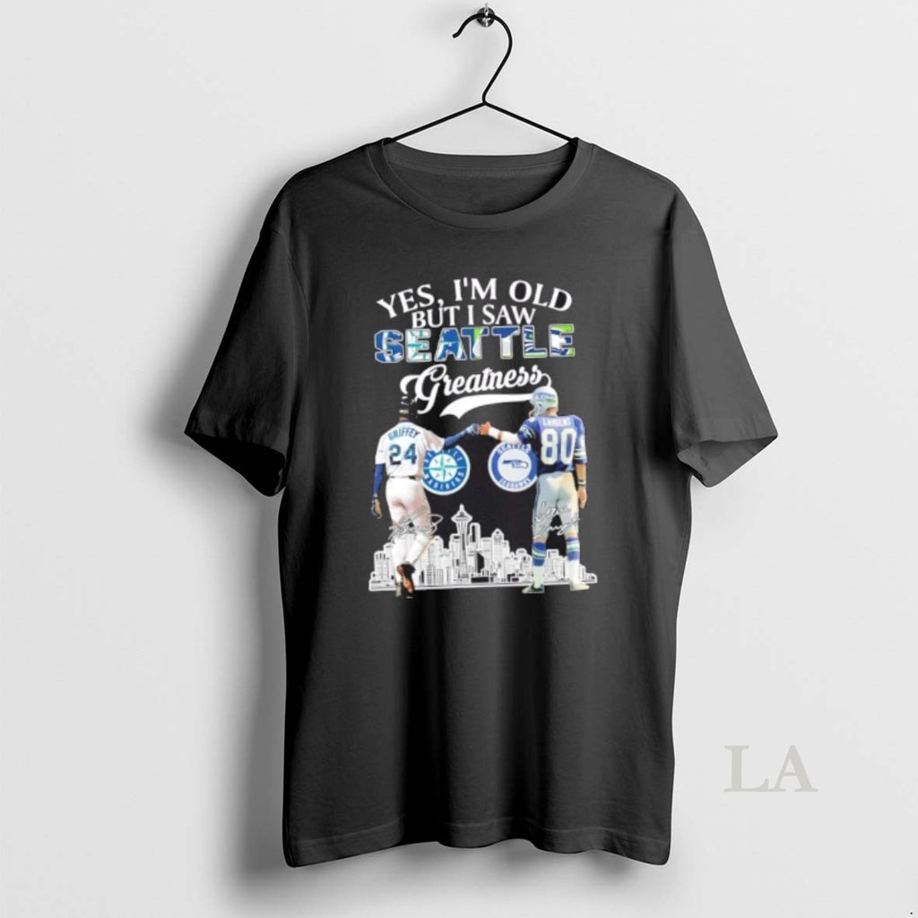 Original Yes Im Old But I Saw Seattle Greatness Griffey Mariners X Largent Seahawks Skyline
