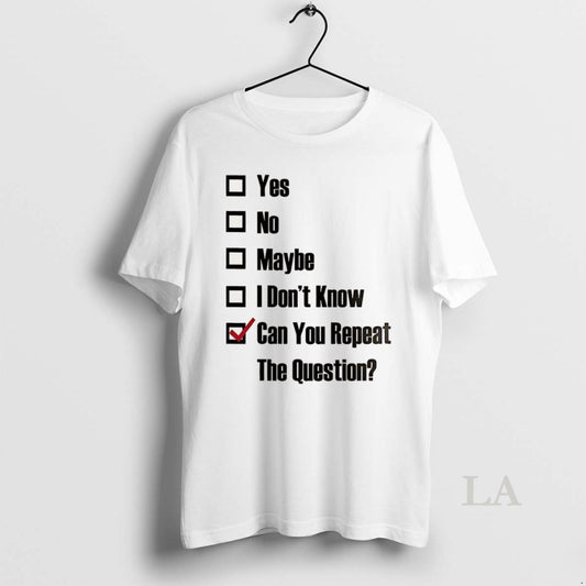 Original Yes No Maybe I Dont Know Can You Repeat The Question Tick The Box