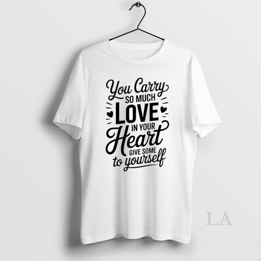 Original You Carry So Much Love In Your Heart Give Some To Yourself