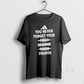 Original You Never Forget Your Fourth Not First Second Third