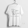 Original You Say Knit Wit Like Its A Bad Thing