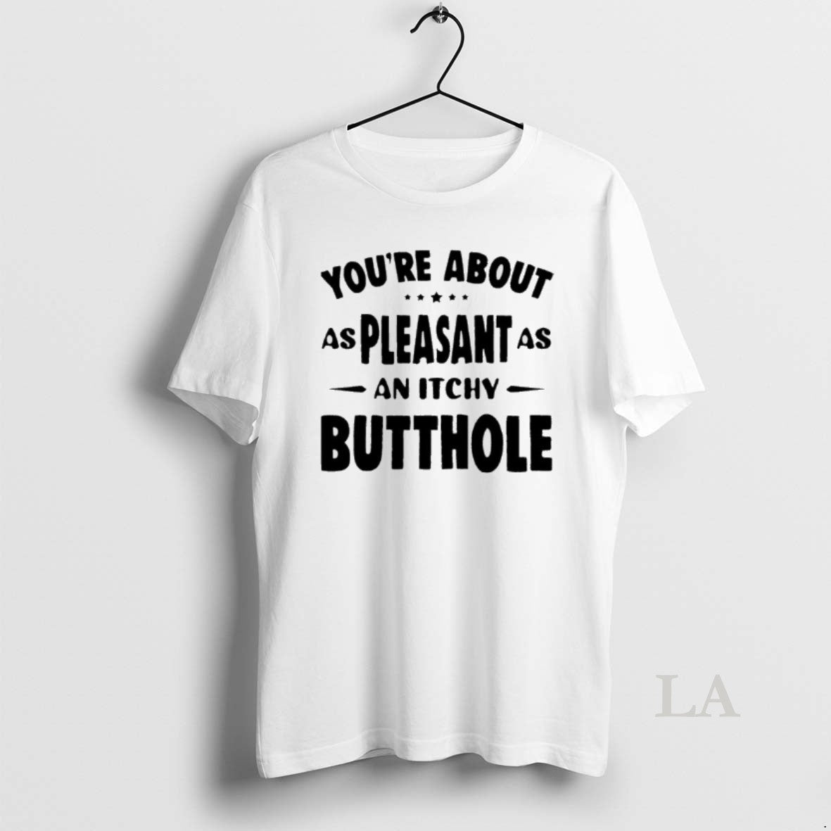Original Youre About As Pleasant As An Itchy Butthole