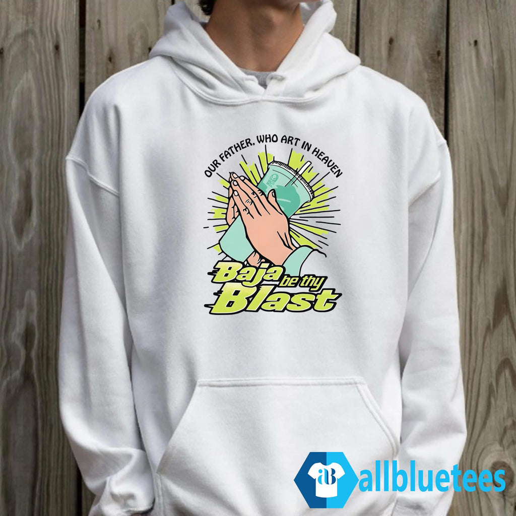 Our Father Who Art In Heaven Baja Be Thy Blast Shirt