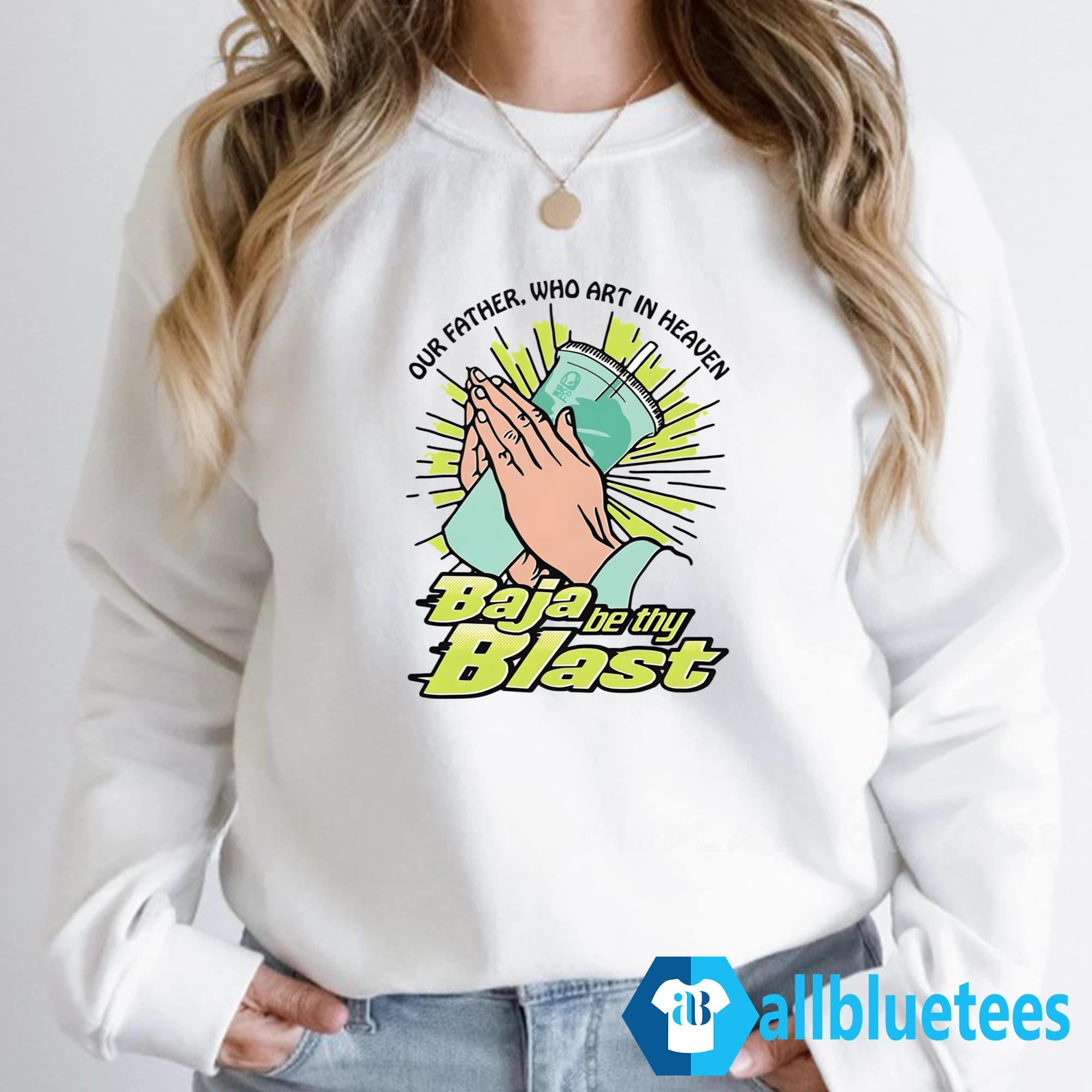 Our Father Who Art In Heaven Baja Be Thy Blast Shirt