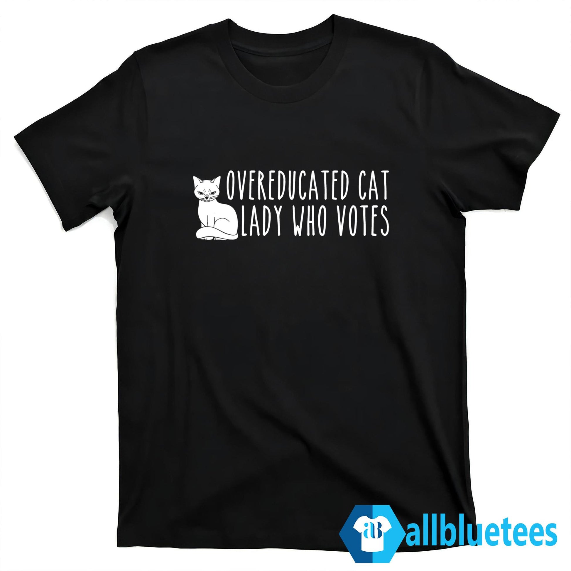 Overeducated Cat Lady Who Votes Shirt
