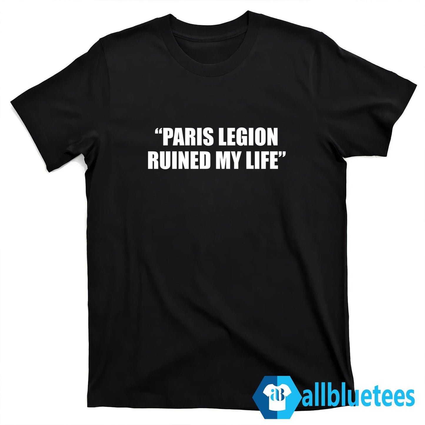 Paris Legion Ruined My Life Shirt