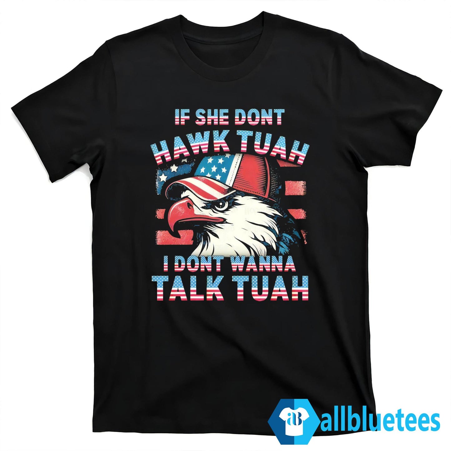 Patriotic Eagle If She Don’t Hawk Tuah I Don’t Wanna Talk Tuah Shirt