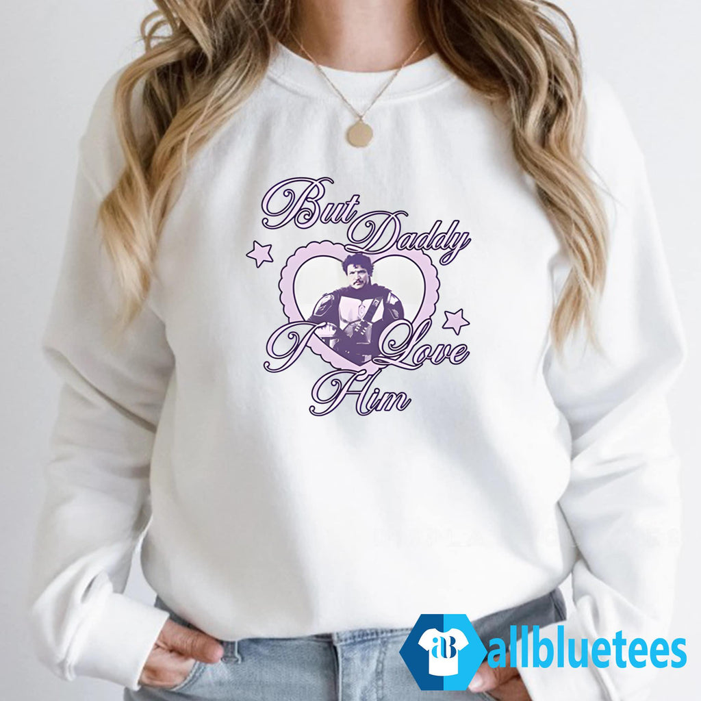 Pedro Pascal But Daddy I Love Him Shirt