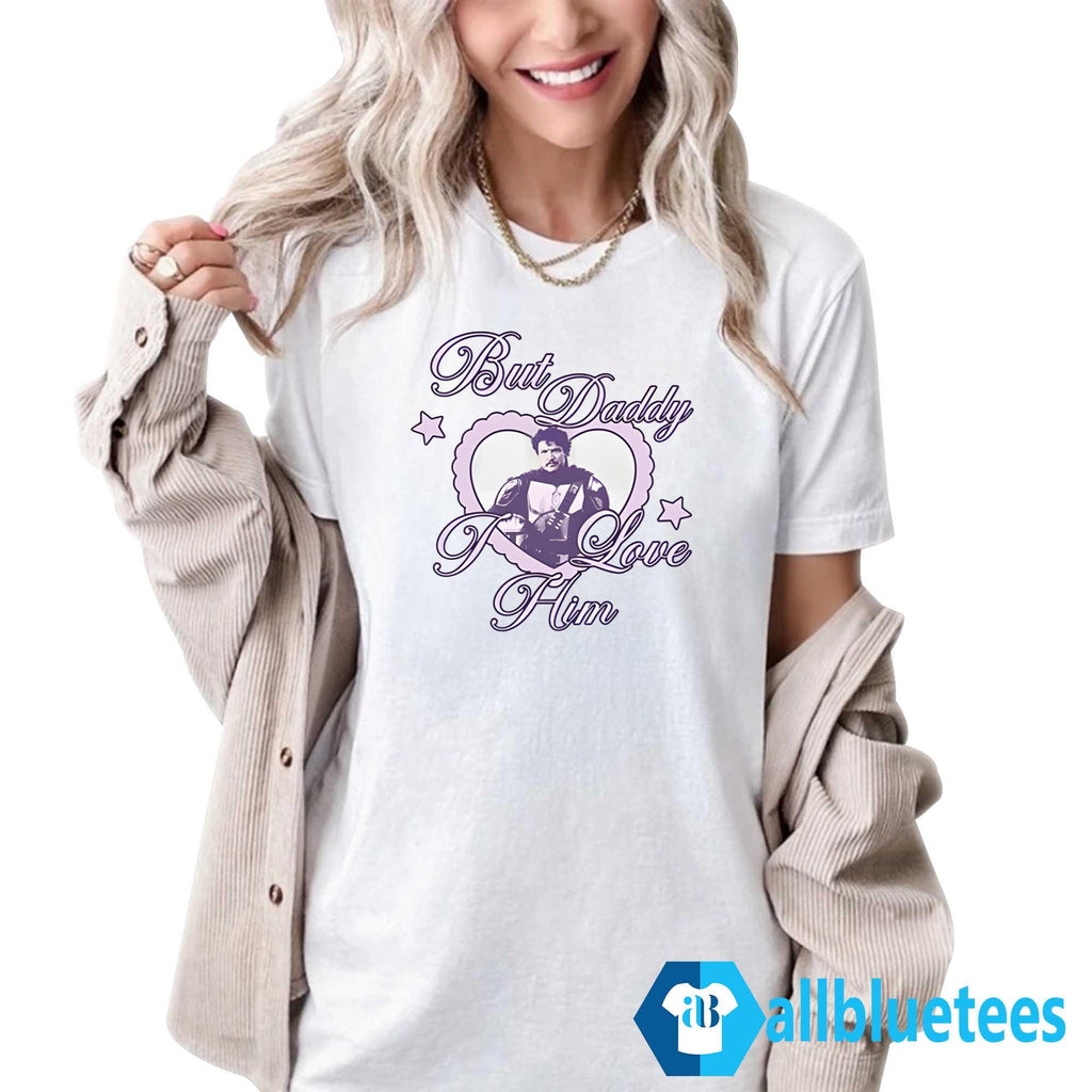 Pedro Pascal But Daddy I Love Him Shirt