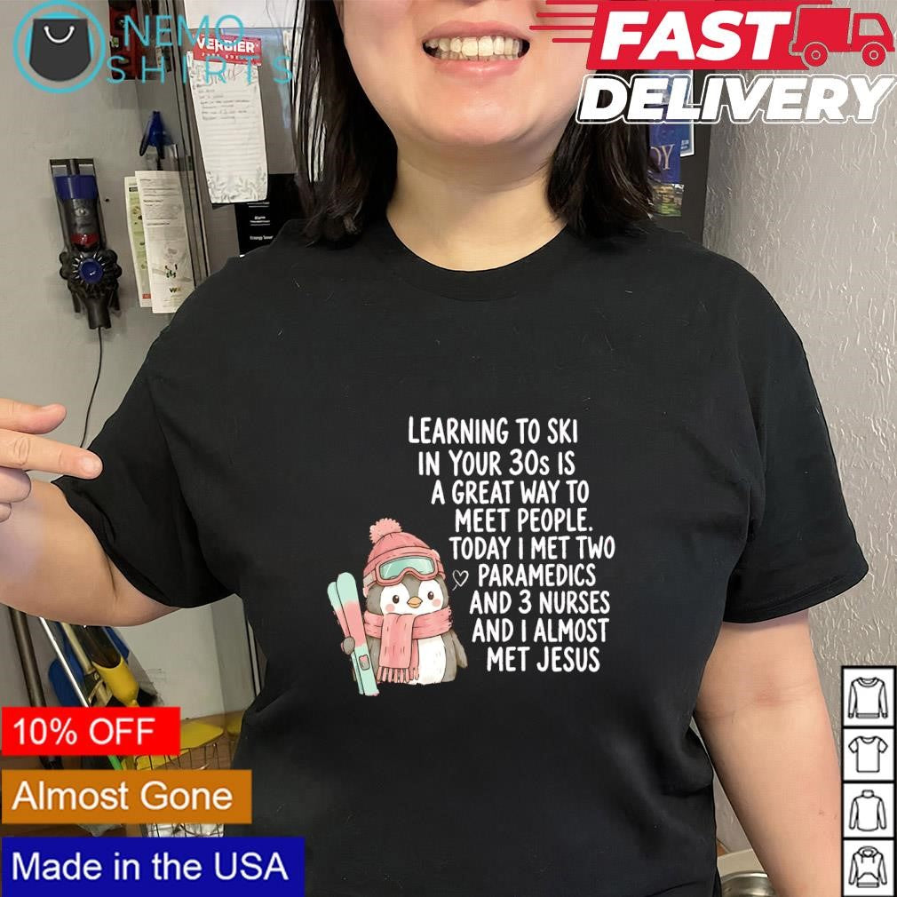 Penguin learning to ski in your 30s is a great way to meet people I almost met Jesus shirt