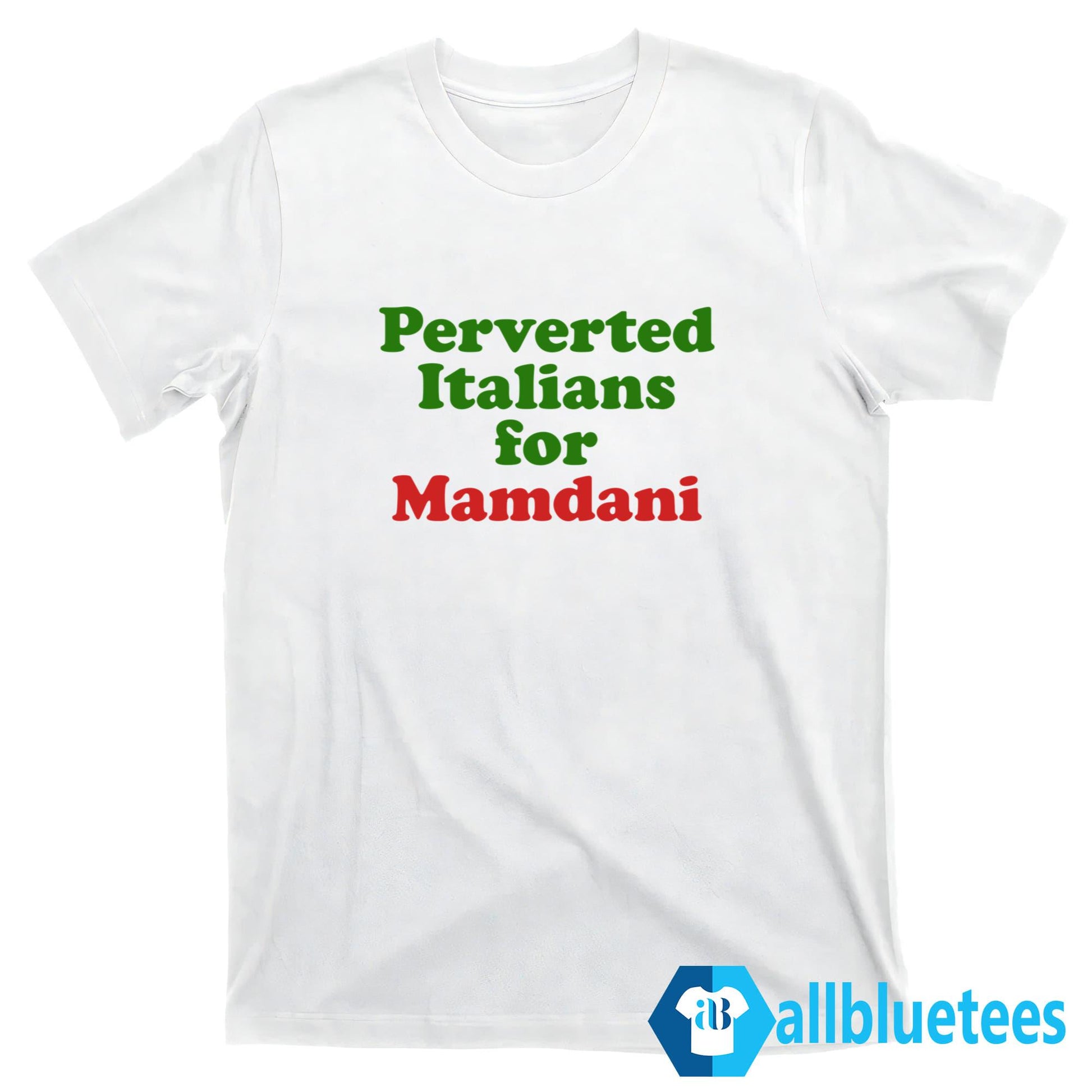 Perverted Italians For Mamdani Shirt