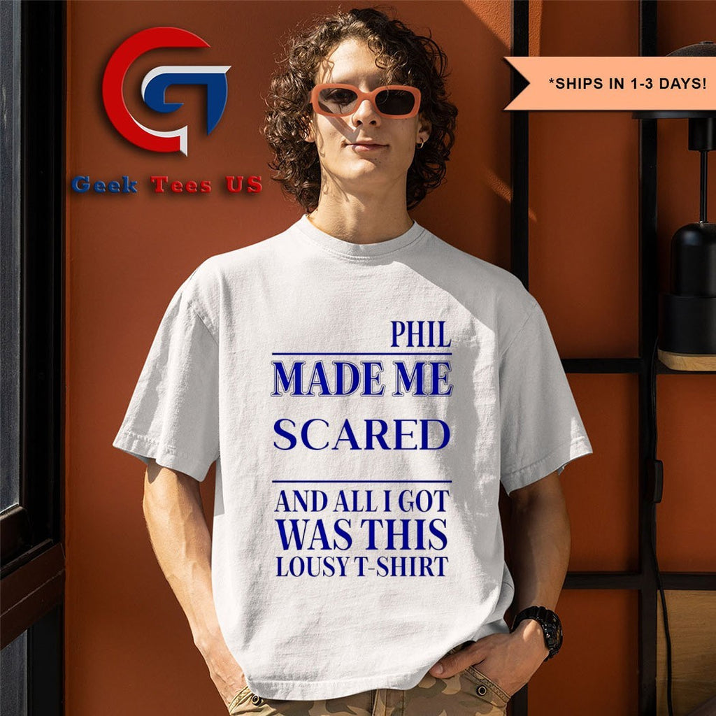 Phil made me scared and all I got was this lousy T-shirt