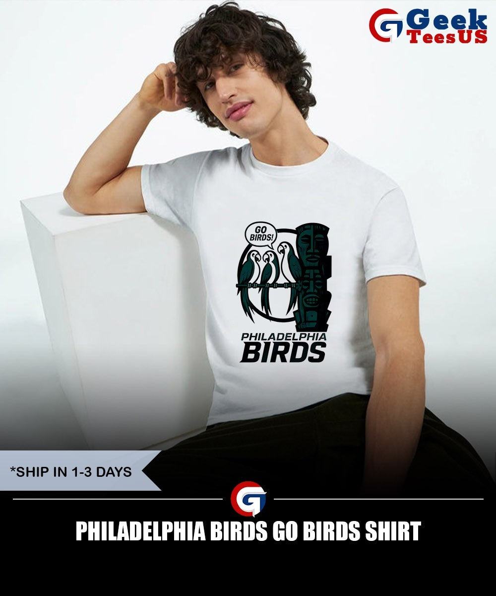Philadelphia Birds go Birds shirt