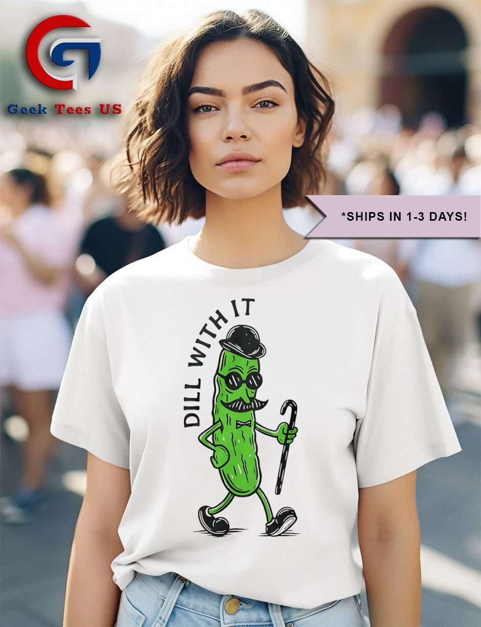 Pickle dill with it shirt