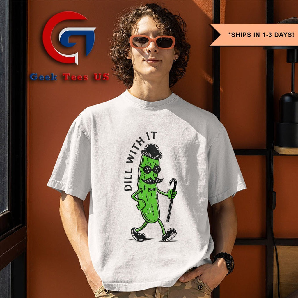 Pickle dill with it shirt