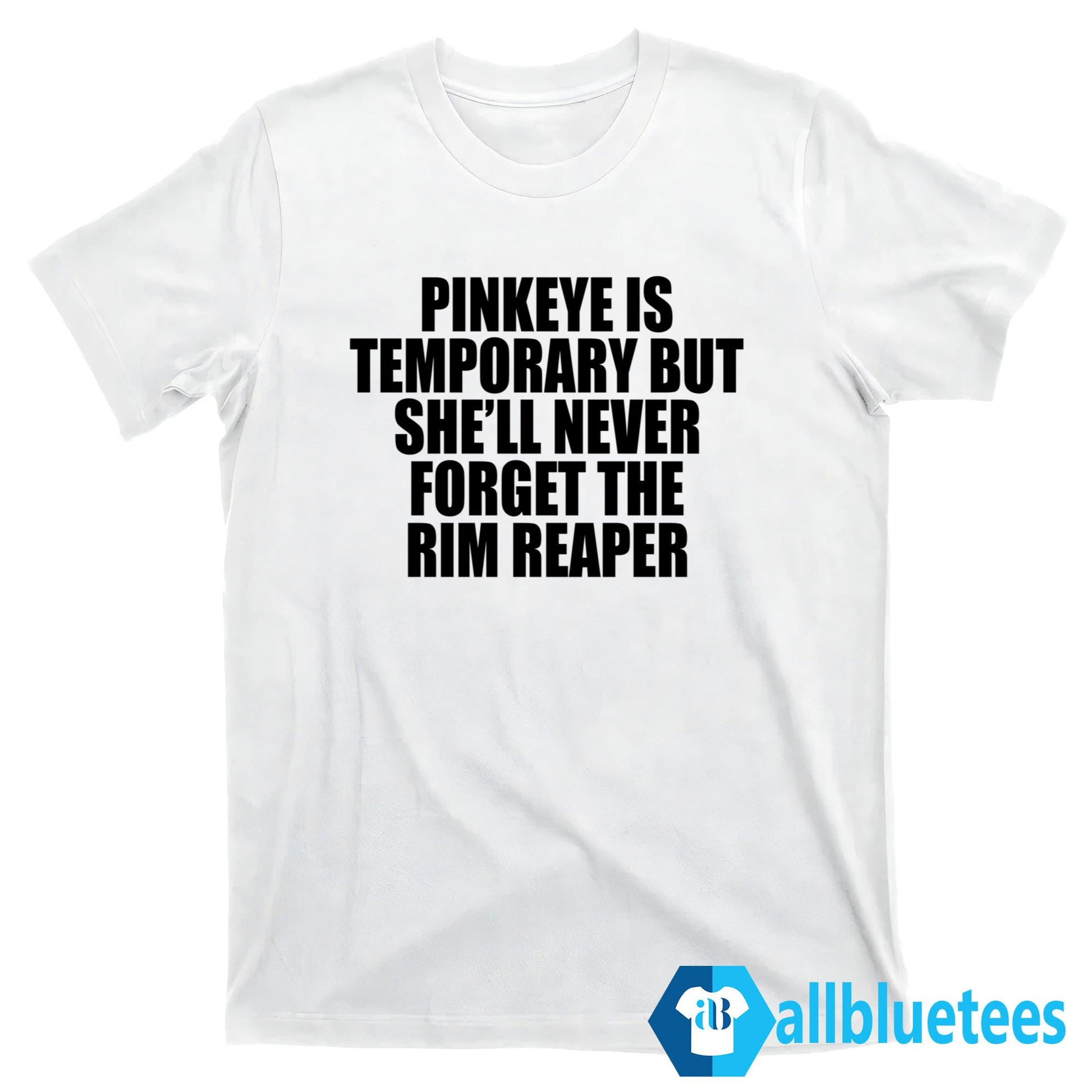 Pinkeye Is Temporary But She’ll Never Forget The Rim Reaper Shirt