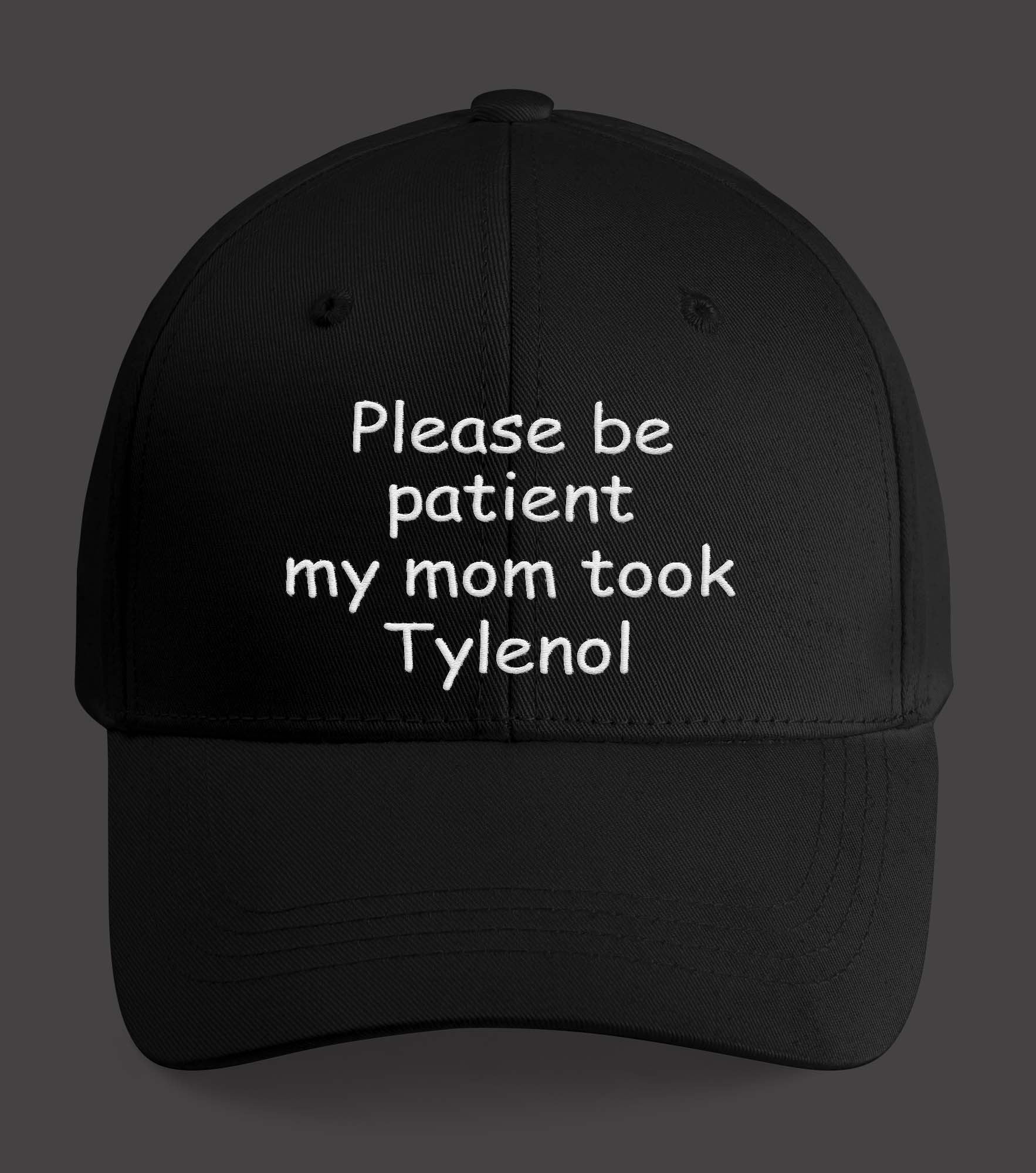 Please Be Patient My Mom Took Tylenol Hat