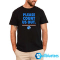Please Count Us Out Shirt