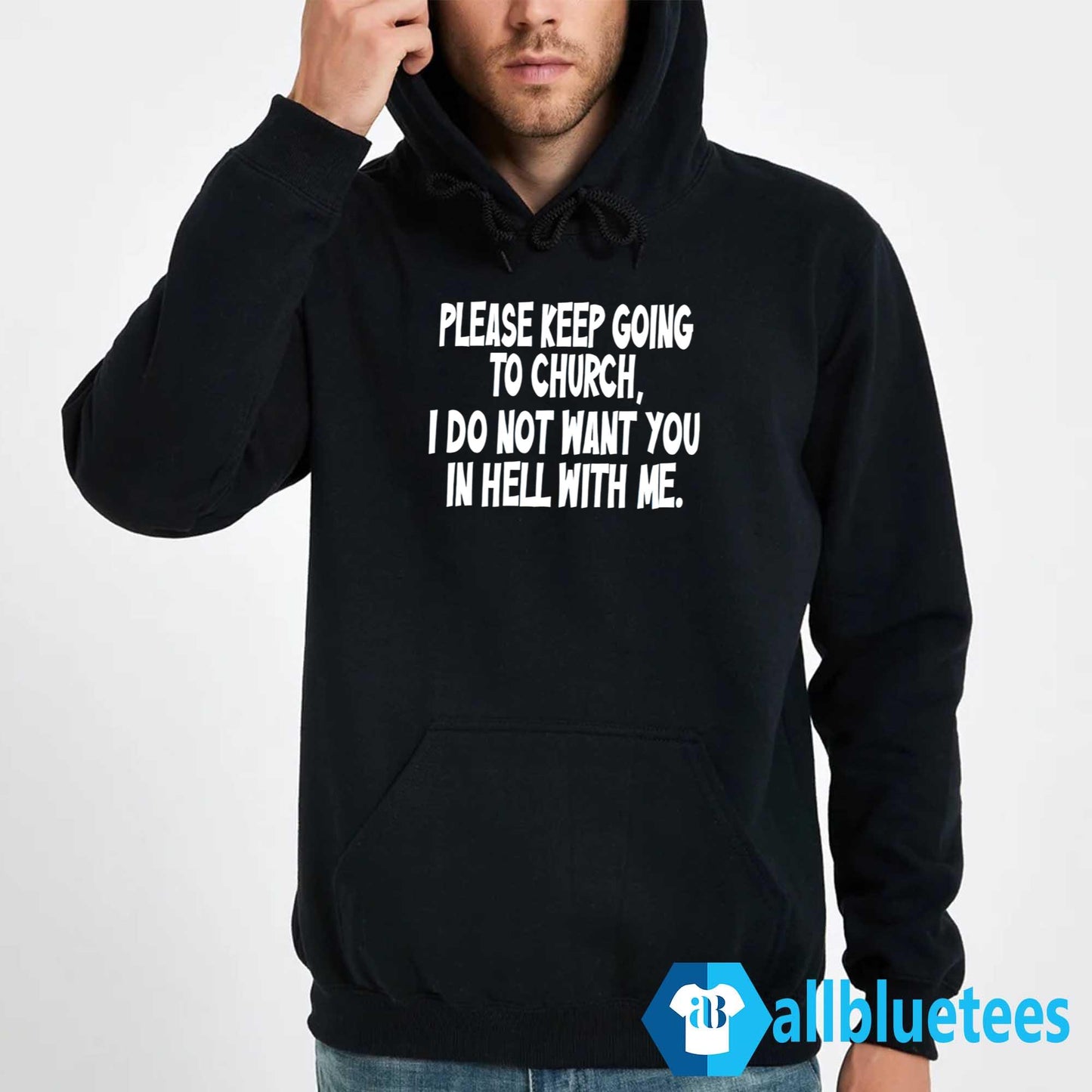 Please Keep Going To Church I Do Not Want You In Hell With Me Shirt