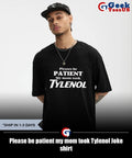 Please be patient my mom took Tylenol Joke shirt