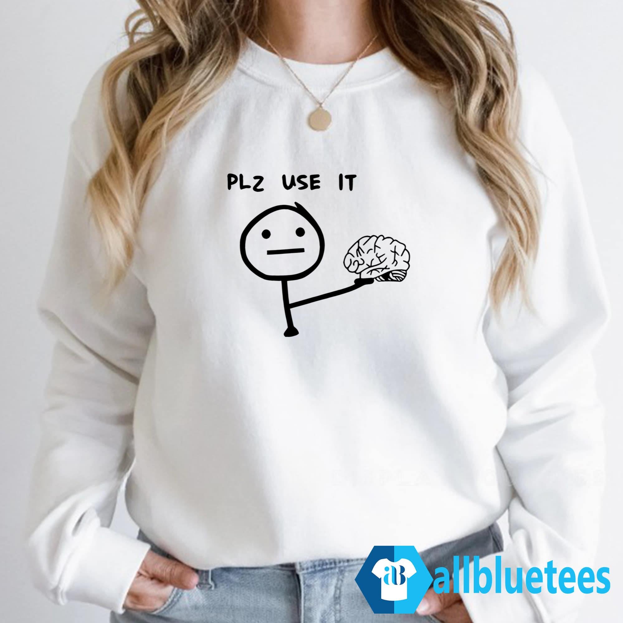 Plz Use It Brain Shirt